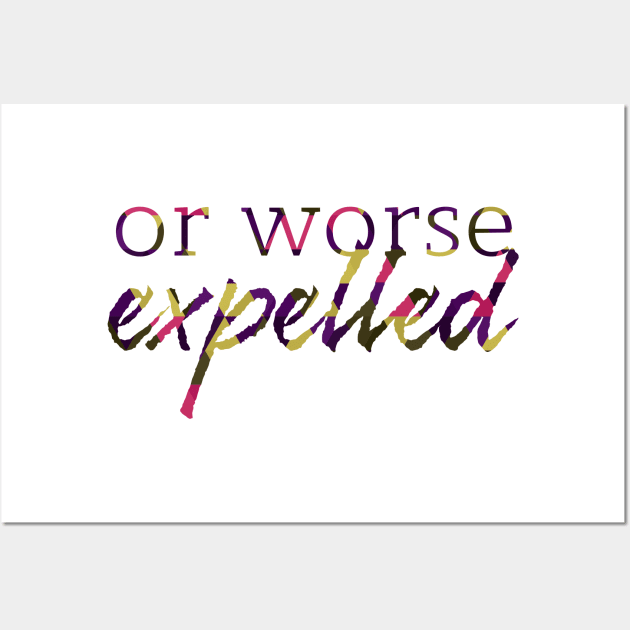 Or Worse Expelled Wall Art by polliadesign